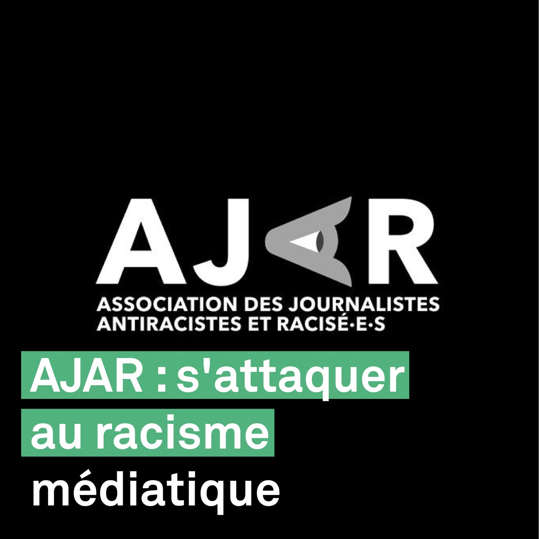 Podcast "AJAR : s'attaquer au racisme médiatique"